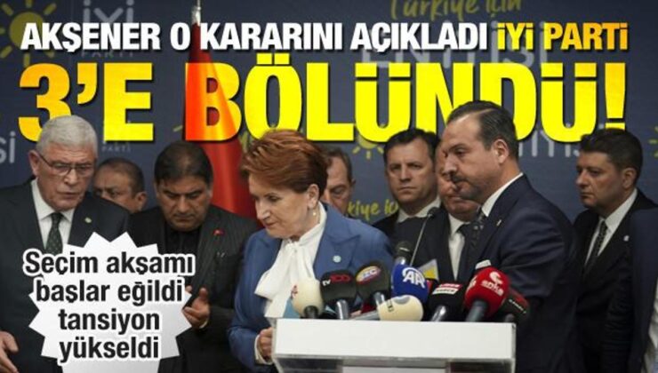İYİ Parti’de seçim gecesi neler yaşandı? Akşener o kararını açıkladı, parti 3’e bölündü!