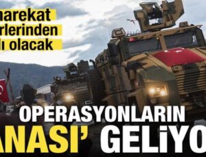 Operasyonların ‘anası’ geliyor! Bu harekat diğerlerinden farklı olacak