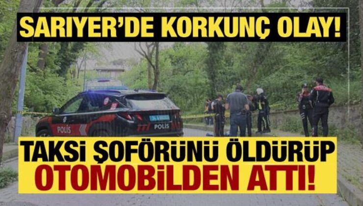 Sarıyer’de korkunç olay! Taksiciyi öldürüp aracını gasbeden zanlı yakalandı