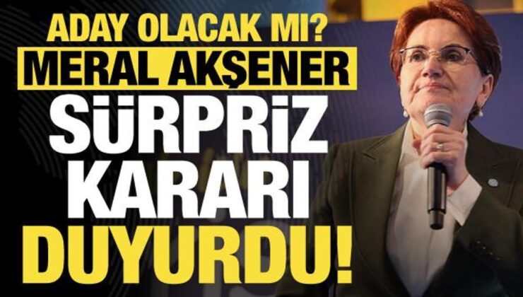 Son dakika: Meral Akşener sürpriz kararı duyurdu! Aday olacak mı?