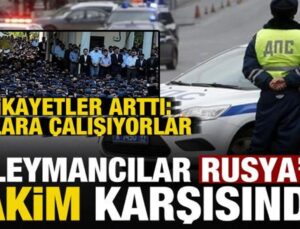 ‘Süleymancılar’ Rusya’yı harekete geçirdi! Şikayetler arttı: Onlara çalışıyorlar…