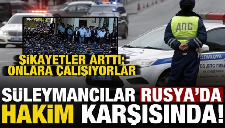 ‘Süleymancılar’ Rusya’yı harekete geçirdi! Şikayetler arttı: Onlara çalışıyorlar…