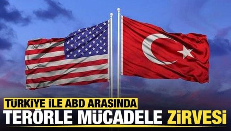 Türkiye ile ABD arasında Ankara’da Terörle Mücadele zirvesi