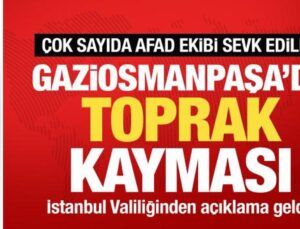 Valilik açıkladı! Gaziosmanpaşa’da toprak kayması: Çok sayıda kişi tahliye edildi