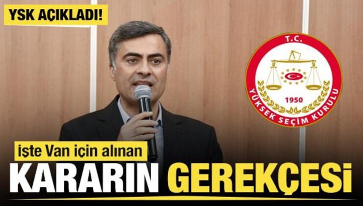 YSK açıkladı! İşte Van için alınan kararın gerekçesi