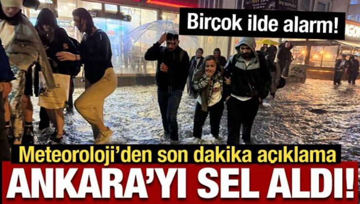 Ankara’yı sel aldı: Meteorolojiden 28 ile son dakika uyarısı!