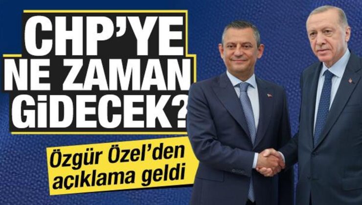 Cumhurbaşkanı Erdoğan, CHP’ye ne zaman gidecek? Özgür Özel’den açıklama geldi