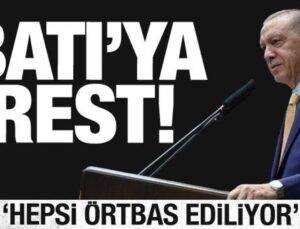 Cumhurbaşkanı Erdoğan’dan Batı’ya rest: Hepsi örtbas ediliyor!