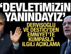 Dervişoğlu ve Destici’den açıklama: Devletimizin yanındayız