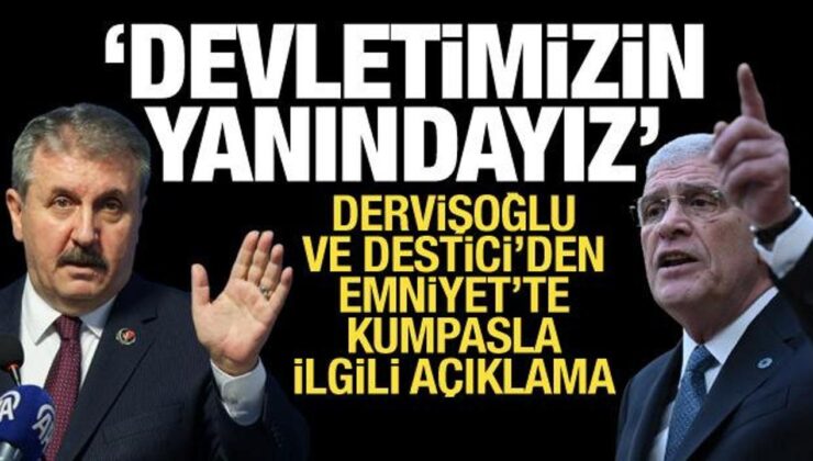 Dervişoğlu ve Destici’den açıklama: Devletimizin yanındayız
