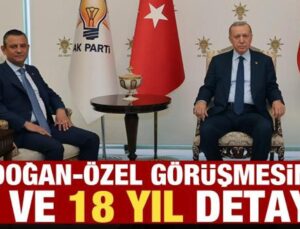 Erdoğan-Özel görüşmesinde 8 ve 18 yıl detayı!