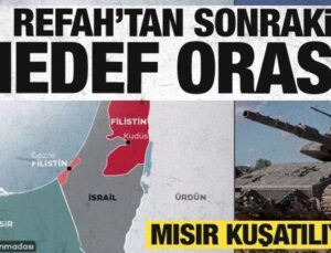 İsrail’in Refah’tan sonraki hedefi ortaya çıktı! Mısır kuşatılıyor