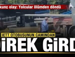 Korkunç olay! İETT otobüsünün camından direk girdi!