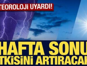 Meteoroloji’den son dakika uyarısı: Hafta sonu etkisini artıracak!