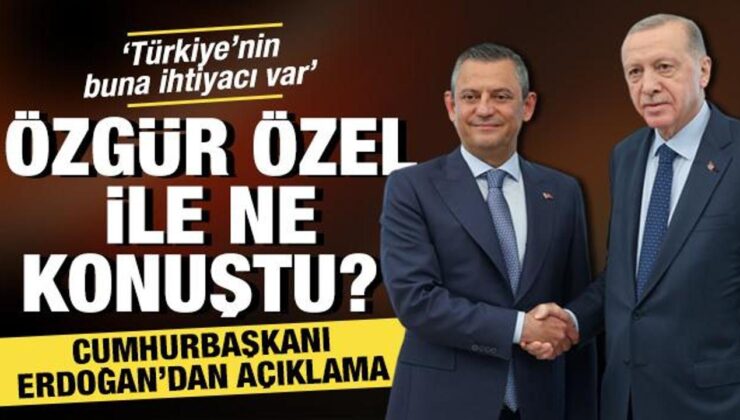 Özgür Özel ile ne konuştu? Cumhurbaşkanı Erdoğan’dan açıklama