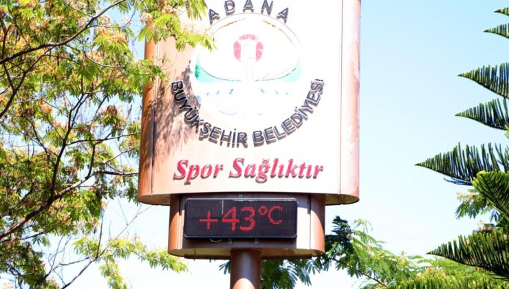 Adana’da termometreler 43 dereceyi gösterdi!