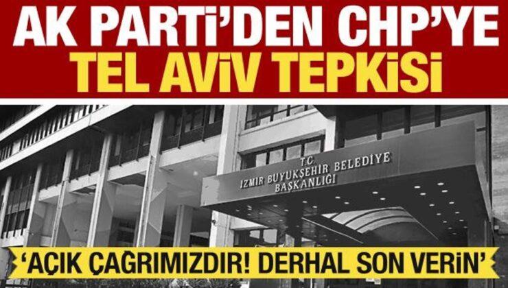 AK Parti’den CHP’ye Tel Aviv tepkisi: Açık çağrımızdır! Derhal son verin