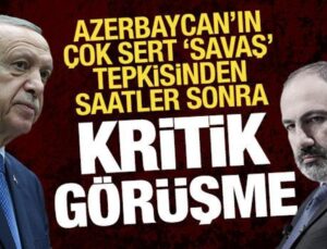 Azerbaycan’ın ‘savaş’ tepkisinden saatler sonra Erdoğan-Paşinyan arasında kritik görüşme