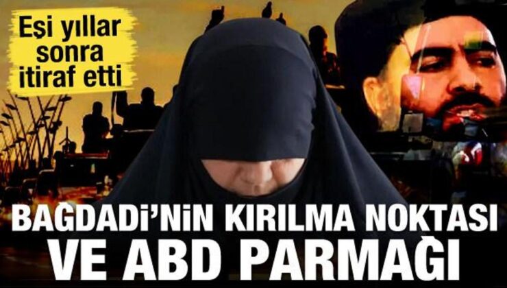 Bağdadi’nin eşi yıllar sonra açıkladı! DAEŞ’i onlar mı kurdu?