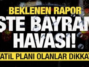 Bayramda hava nasıl olacak? İstanbul, Ankara, İzmir… Tatil planı olanlar dikkat