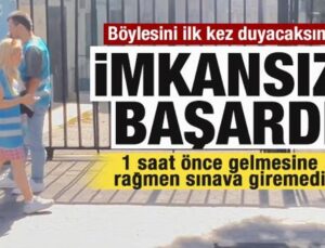 İmkansızı başardı! 1 saat önce okulun önüne gelmesine rağmen sınava giremedi