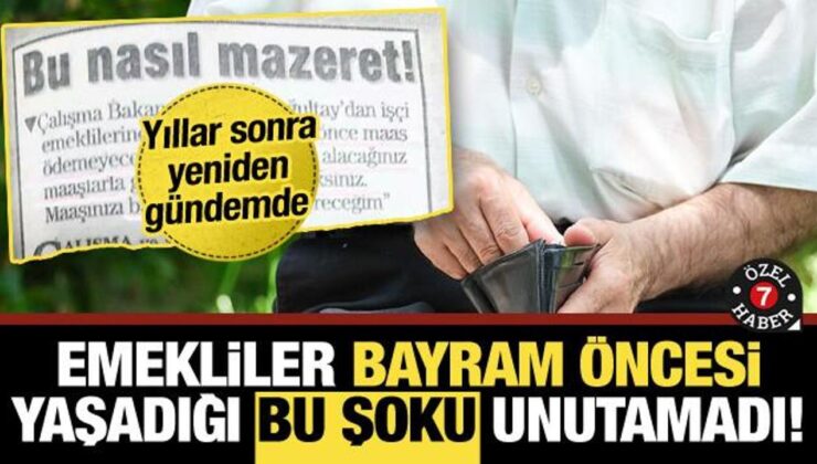 Yıllar sonra yeniden gündemde… Emekliler bayram öncesi yaşadığı bu şoku unutamadı