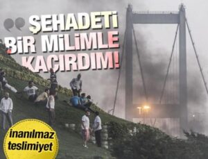 15 Temmuz gazisi Ayanoğlu: Şehadeti bir milimle kaçırdım!