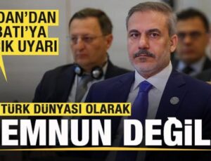 Bakan Fidan’dan Batı’ya açık uyarı: Türk dünyası olarak memnun değiliz