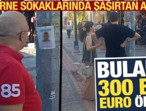 Bulana 300 bin euro ödül! Edirne’de Hollandalı baron ‘wanted’ afişiyle aranıyor