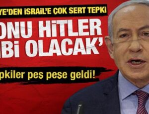 Dışişleri Bakanlığı: Netanyahu’nun sonu da Hitler gibi olacak! Tepkiler peş peşe geldi