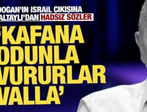 Erdoğan’ın İsrail çıkışına Fatih Altaylı’dan hadsiz sözler: Kafana odunla vururlar valla