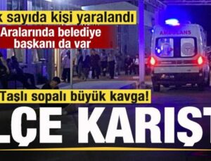 İlçe karıştı! İki grup arasında büyük kavga! Belediye başkanı da yaralandı