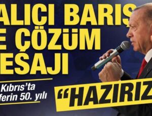 Kıbrıs Barış Harekatı’nın 50. yılı! Cumhurbaşkanı Erdoğan’dan önemli mesajlar