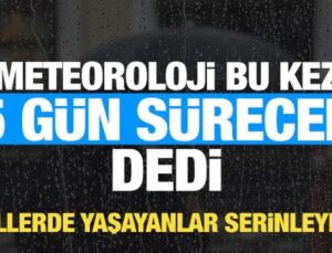 Meteoroloji saat verdi! Bugün başlıyor 5 gün sürecek