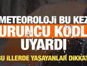 MGM bu kez turuncu kodla uyardı! Bu illerde yaşayanlar havaya dikkat!