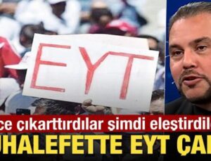 Muhalefette EYT çarkı! Önce çıkarttırdılar şimdi eleştirdiler