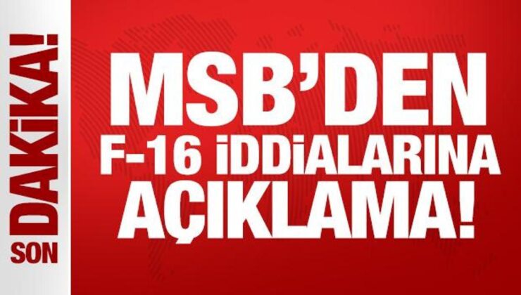 Son Dakika: MSB’den F-16 iddialarına açıklama!