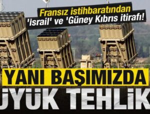 Yanı başımızda büyük tehlike: Fransız istihbaratından ‘İsrail’ ve ‘Güney Kıbrıs itirafı!
