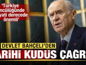 MHP Genel Başkanı Bahçeli’den tarihi Kudüs çağrısı