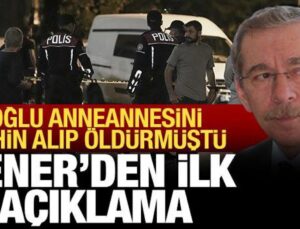 Oğlu, anneannesini öldürdü: Abdüllatif Şener’den ilk açıklama