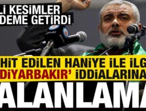 Şehit edilen İsmail Haniye ile ilgili ortaya atılan ‘Diyarbakır’ iddialarına yalanlama!