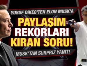 Yusuf Dikeç’ten, Elon Musk’a paylaşım rekorları kıran soru! Musk’tan sürpriz yanıt